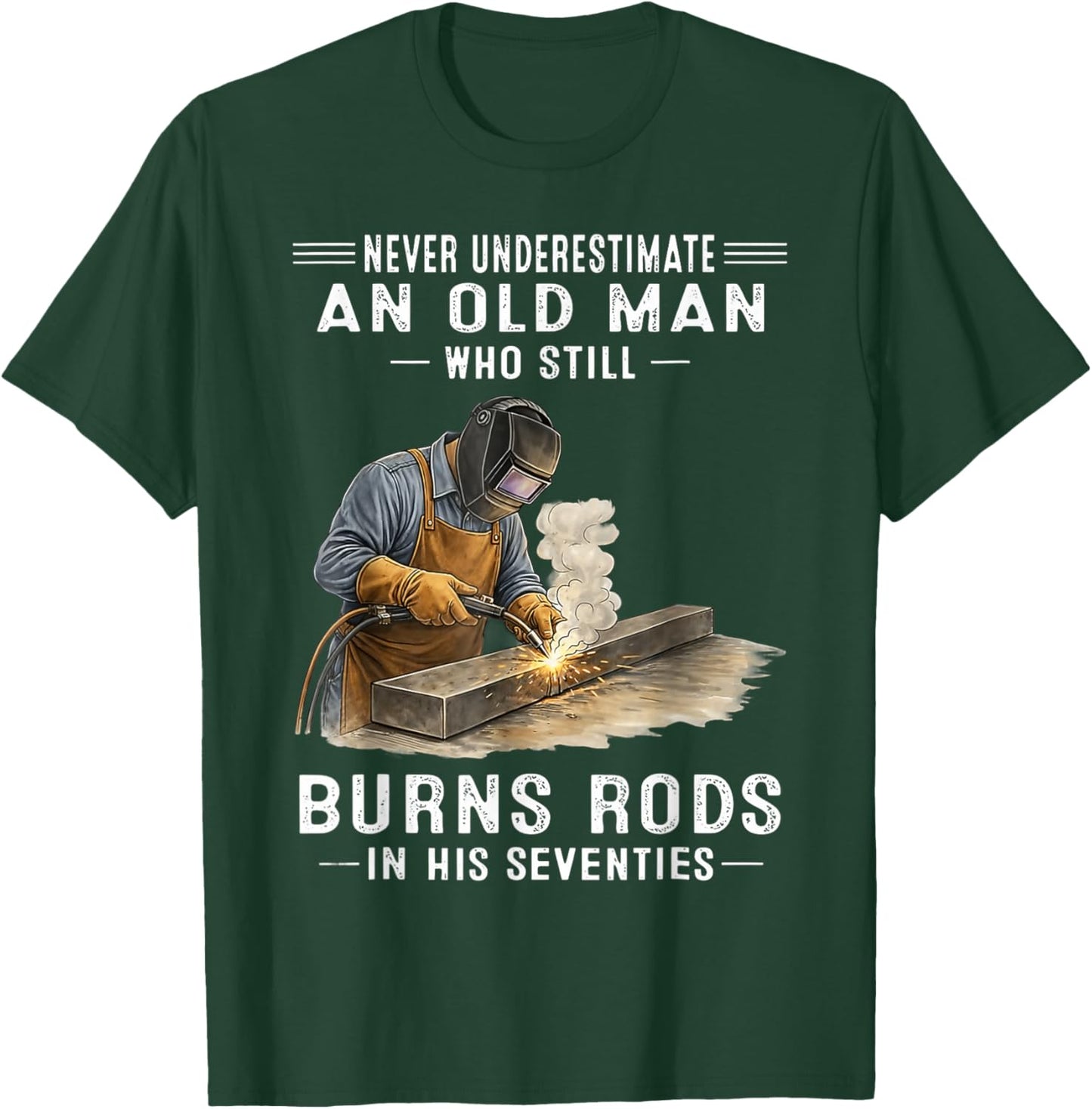 Never Underestimate an Old Man Who Still Burns Rods T-Shirt - T-Shirt | Forest
