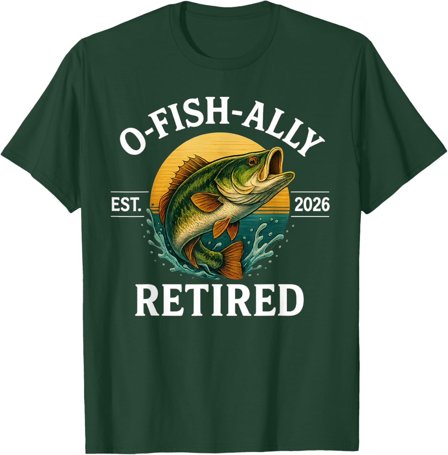 O-Fish-Ally Retired 2026 for Fisherman Fishing Retirement T-Shirt - T-Shirt | Forest