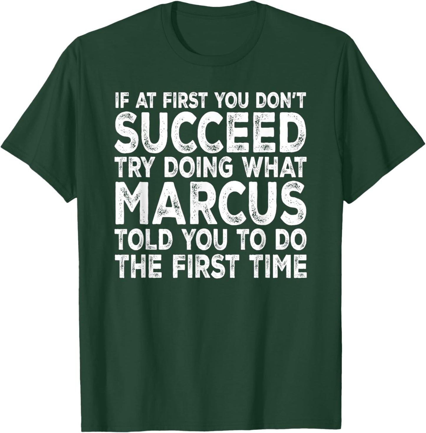 Marcus - If at First You Don't Succeed Try Doing What T-Shirt - T-Shirt | Forest