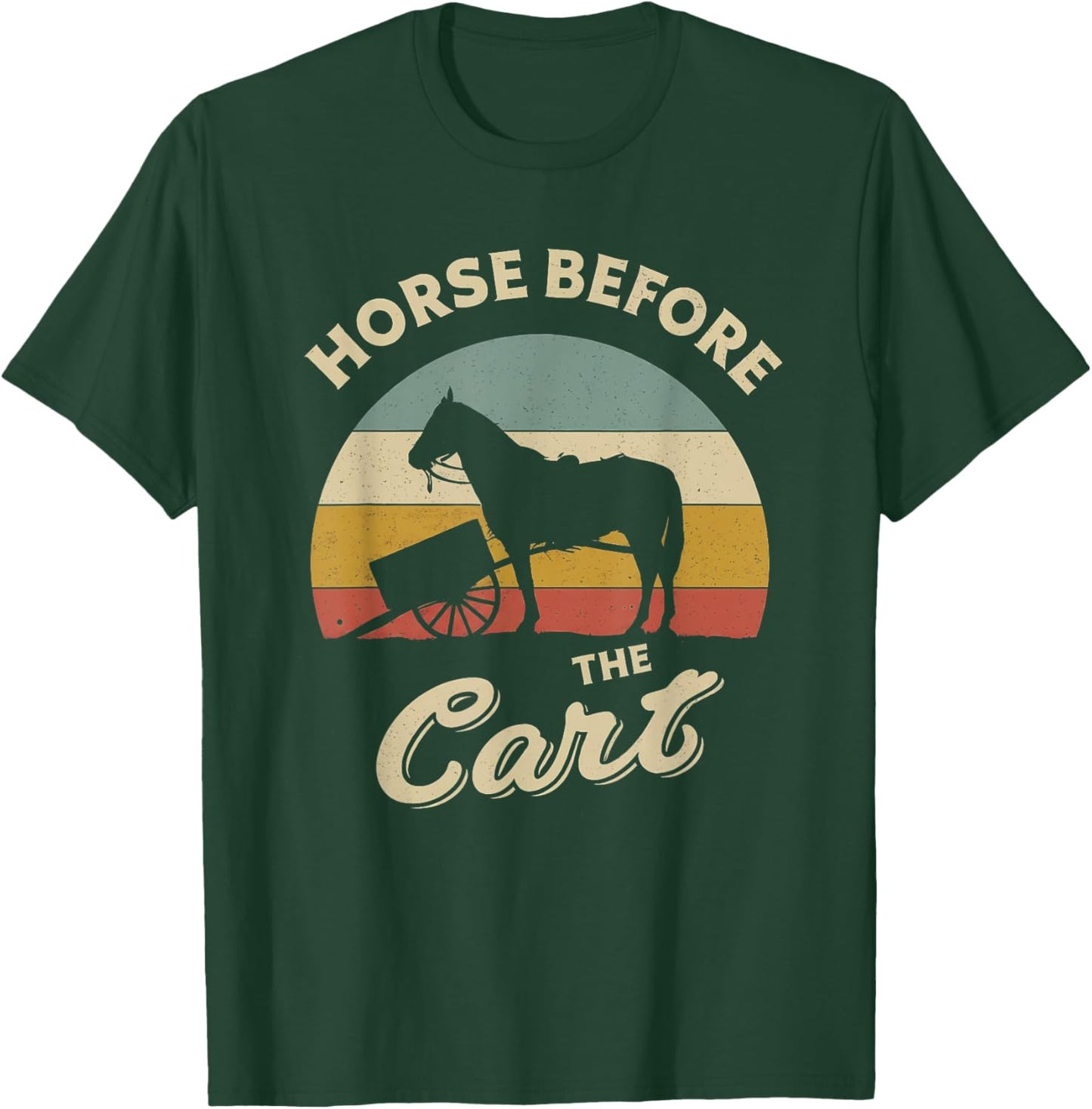 Horses Lover Funny design about Horse Before The Cart Retro T-Shirt - T-Shirt | Forest