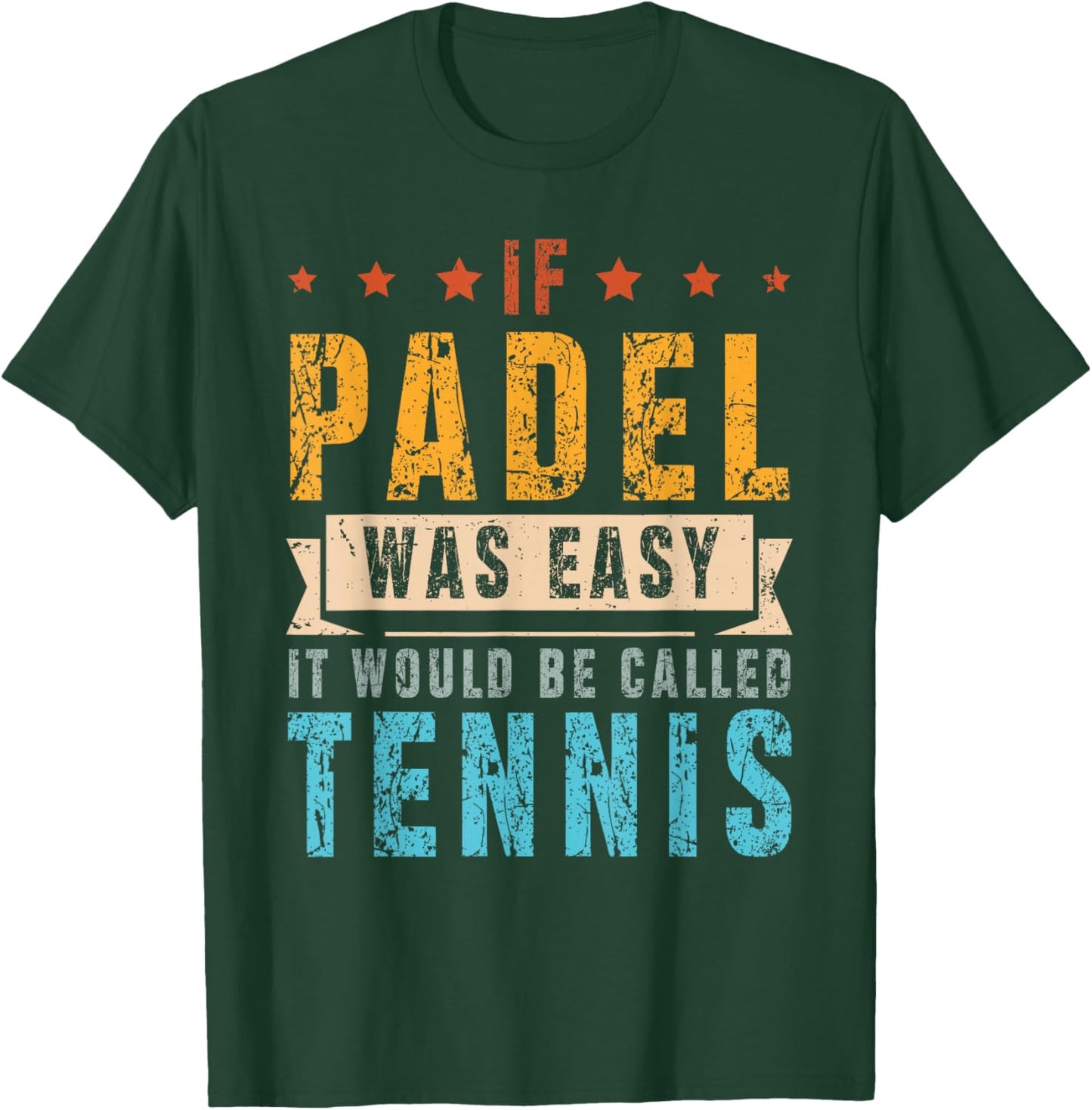 If Padel was Easy, It Would Be Called Tennis T-Shirt - T-Shirt | Forest