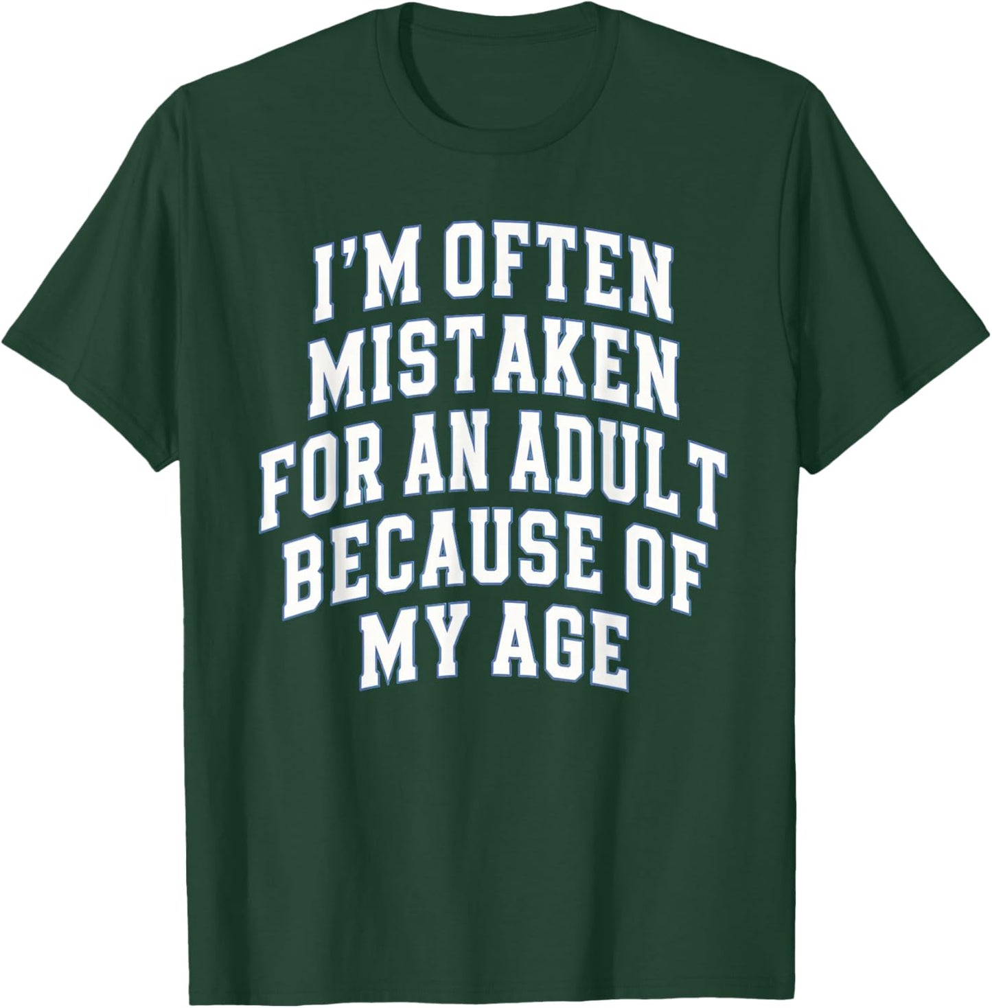 I'm Often Mistaken for an Adult Because of My Age T-Shirt - T-Shirt | Forest