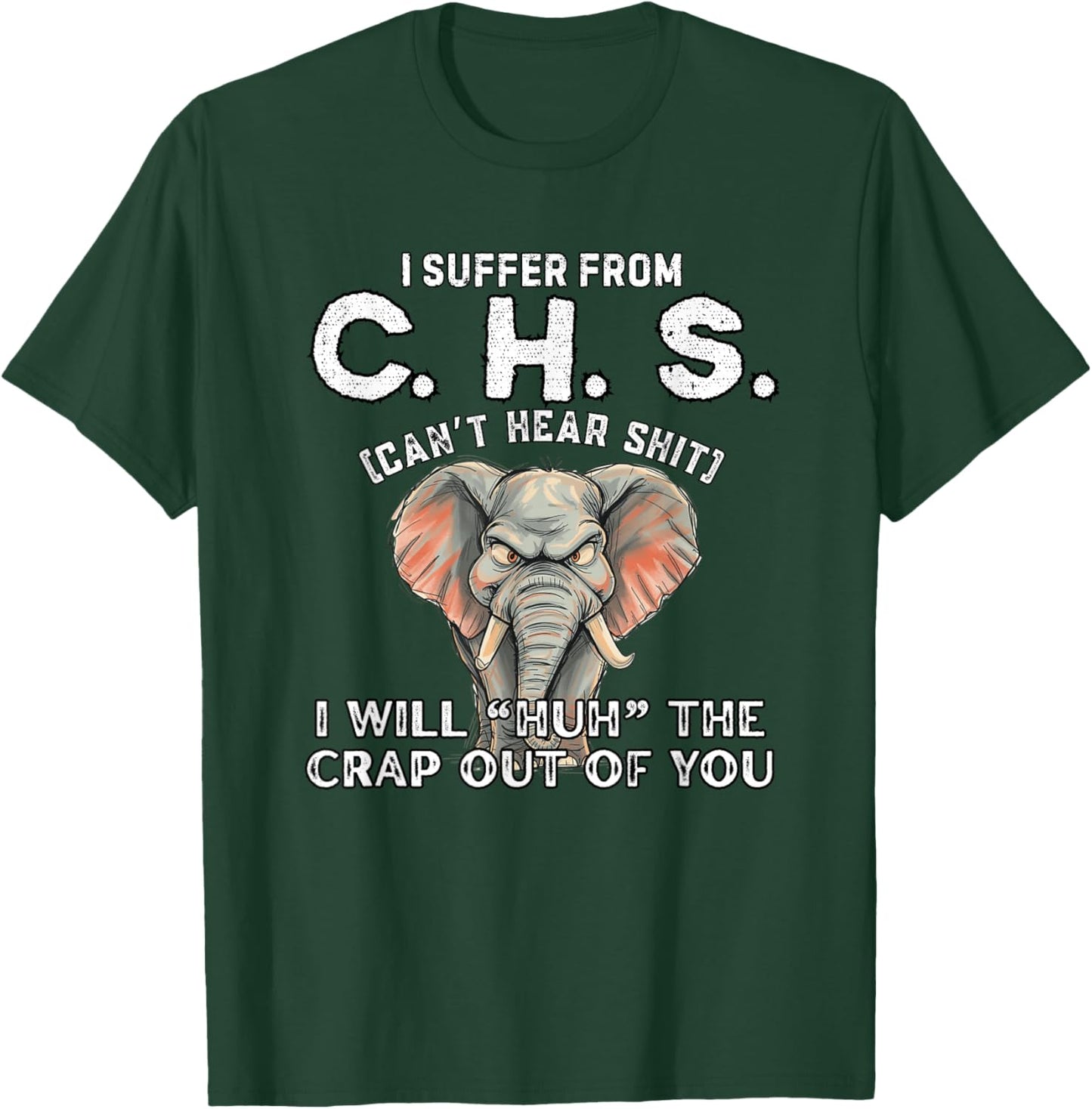 I Suffer from CHS Can’t Hear Shit Will Huh The Crap Out You T-Shirt - T-Shirt | Forest