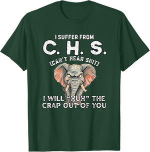 I Suffer from CHS Can’t Hear Shit Will Huh The Crap Out You T-Shirt - T-Shirt | Forest