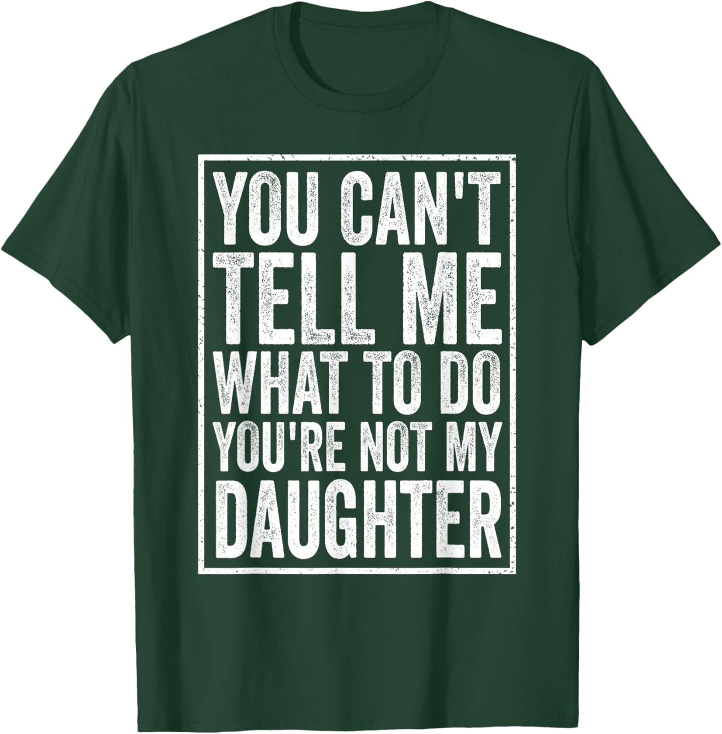 You Can't Tell Me What to Do Daughter Father's Day Dad T-Shirt - T-Shirt | Forest