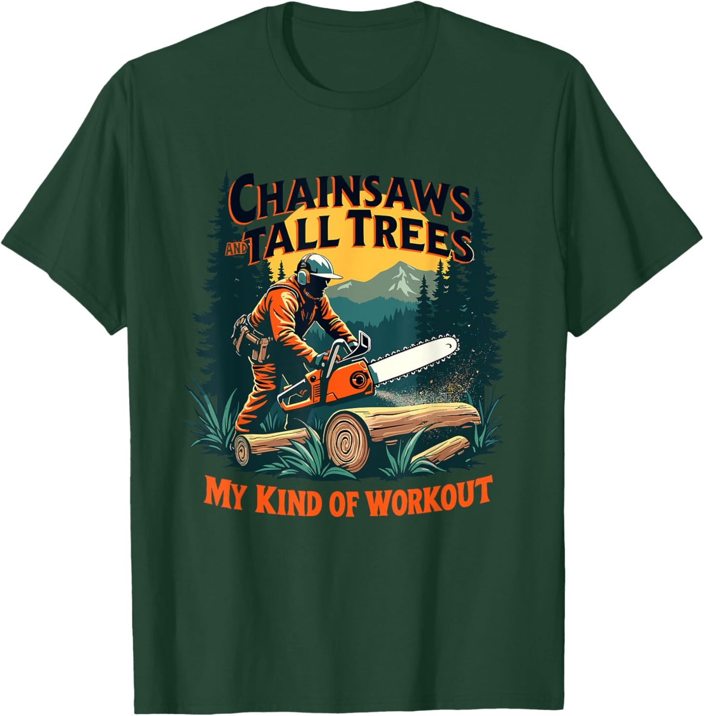 Funny Forestry Chainsaws Tall Trees Workout Logging Life T-Shirt - T-Shirt | Forest