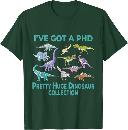 I’ve Got A Phd Pretty Huge Dinosaur Collection Science Dino T-Shirt - T-Shirt | Forest