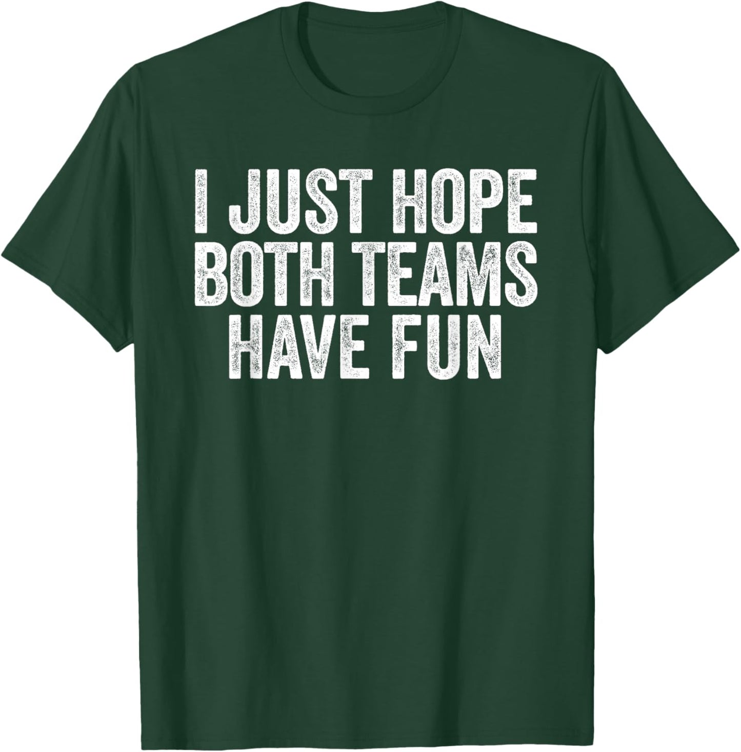 I Just Hope Both Teams Have Fun Funny Sports T-Shirt - T-Shirt | Forest