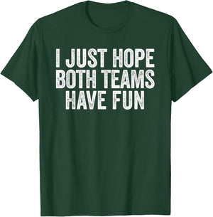 I Just Hope Both Teams Have Fun Funny Sports T-Shirt - T-Shirt | Forest