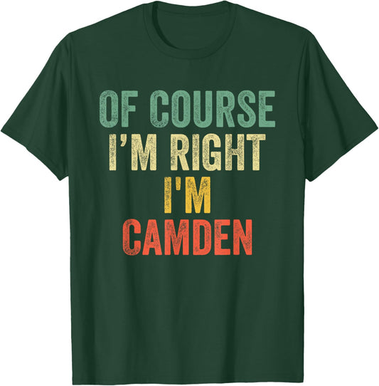 OF COURSE I'M RIGHT I'M Camden Shirt Birthday Gifts Funny T-Shirt - T-Shirt | Forest