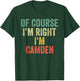 OF COURSE I'M RIGHT I'M Camden Shirt Birthday Gifts Funny T-Shirt - T-Shirt | Forest