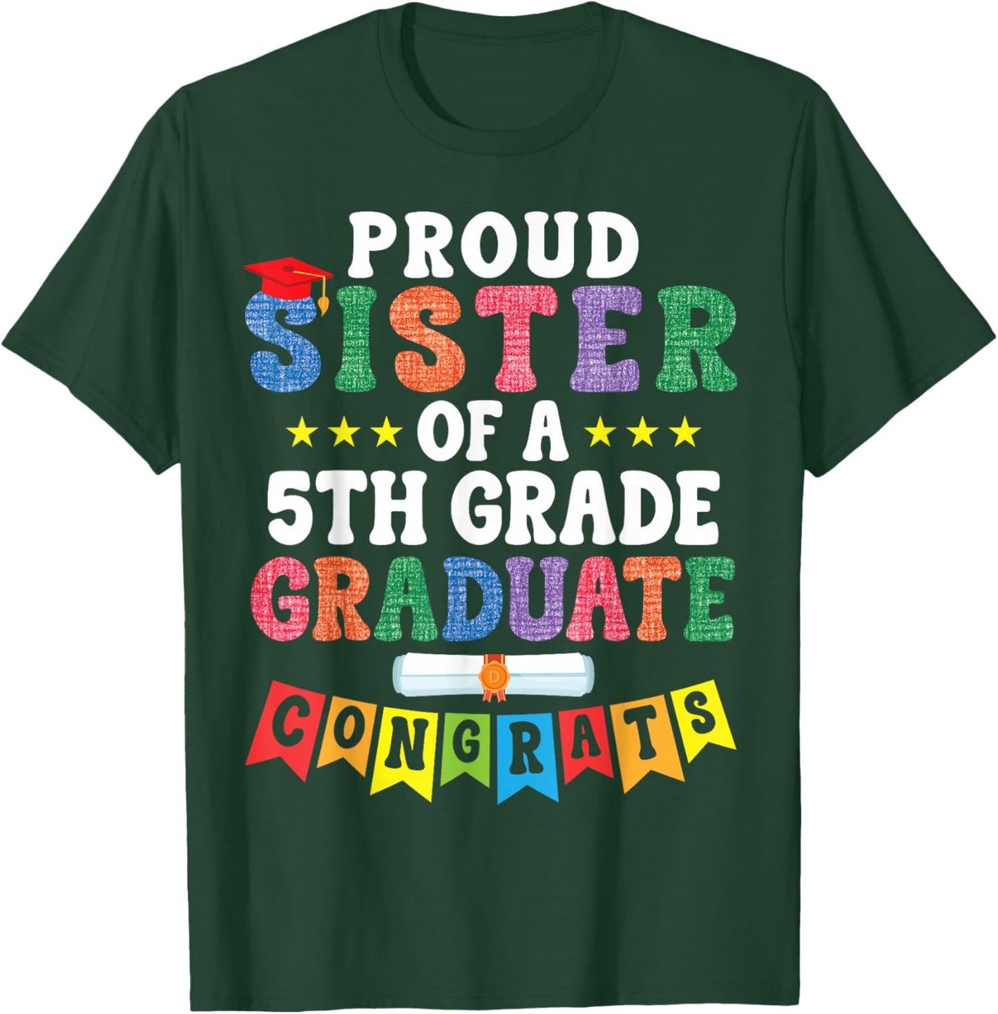 Proud Sister of A 5th Grade Graduate Congratulations Student T-Shirt - T-Shirt | Forest