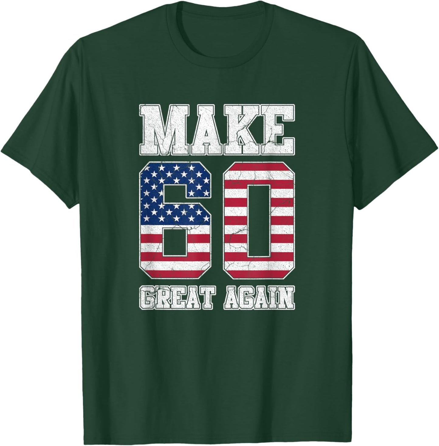 Make 60 Great Again 60th Birthday Patriotic 4th of July T-Shirt - T-Shirt | Forest