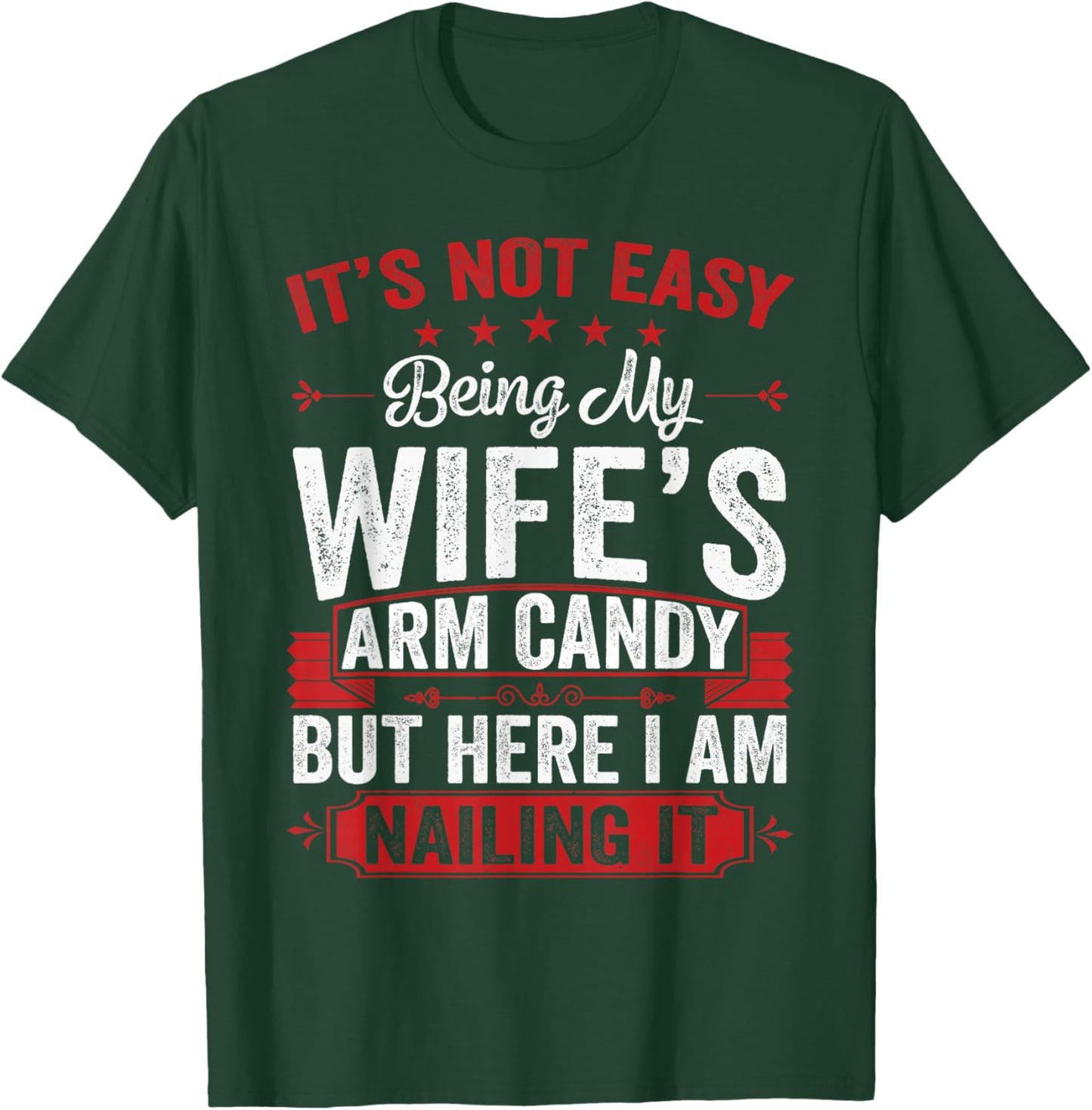 Its Not Easy Being My Wife's Arm Candy Funny Husband T-Shirt - T-Shirt | Forest