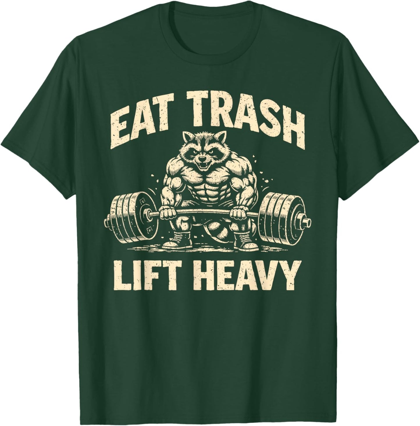 Eat Trash Lift Heavy Funny Workout Weights Lifting T-Shirt - T-Shirt | Forest