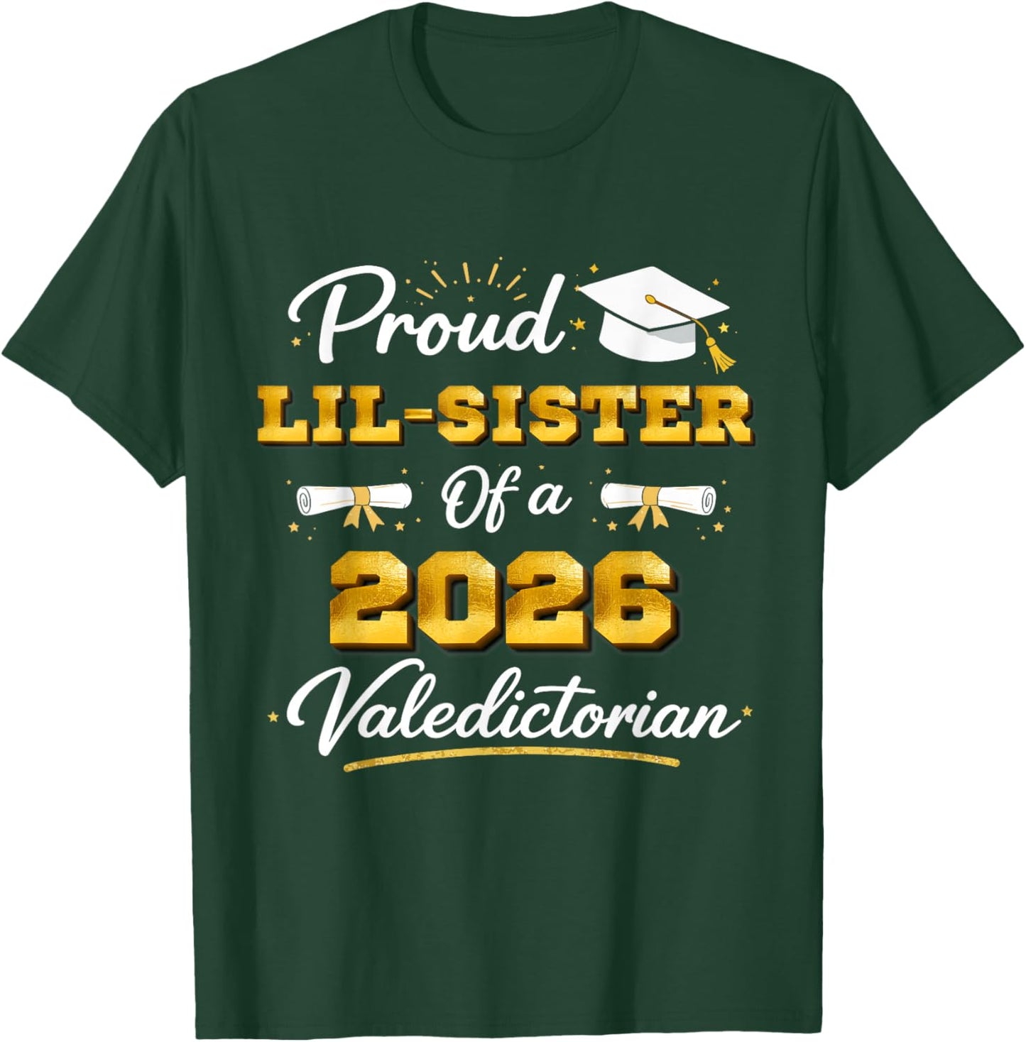 Proud Lil Sister of A 2026 Valedictorian Graduation Graduate T-Shirt - T-Shirt | Forest
