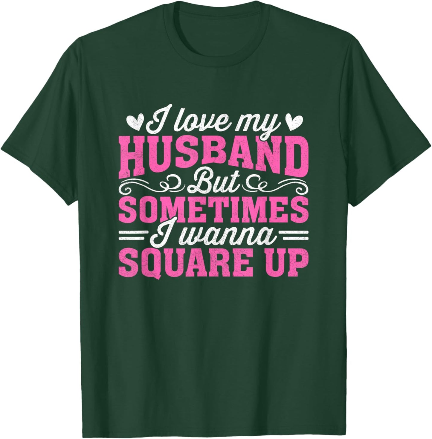 I Love My Husband But Sometimes I Wanna Square Up T-Shirt - T-Shirt | Forest