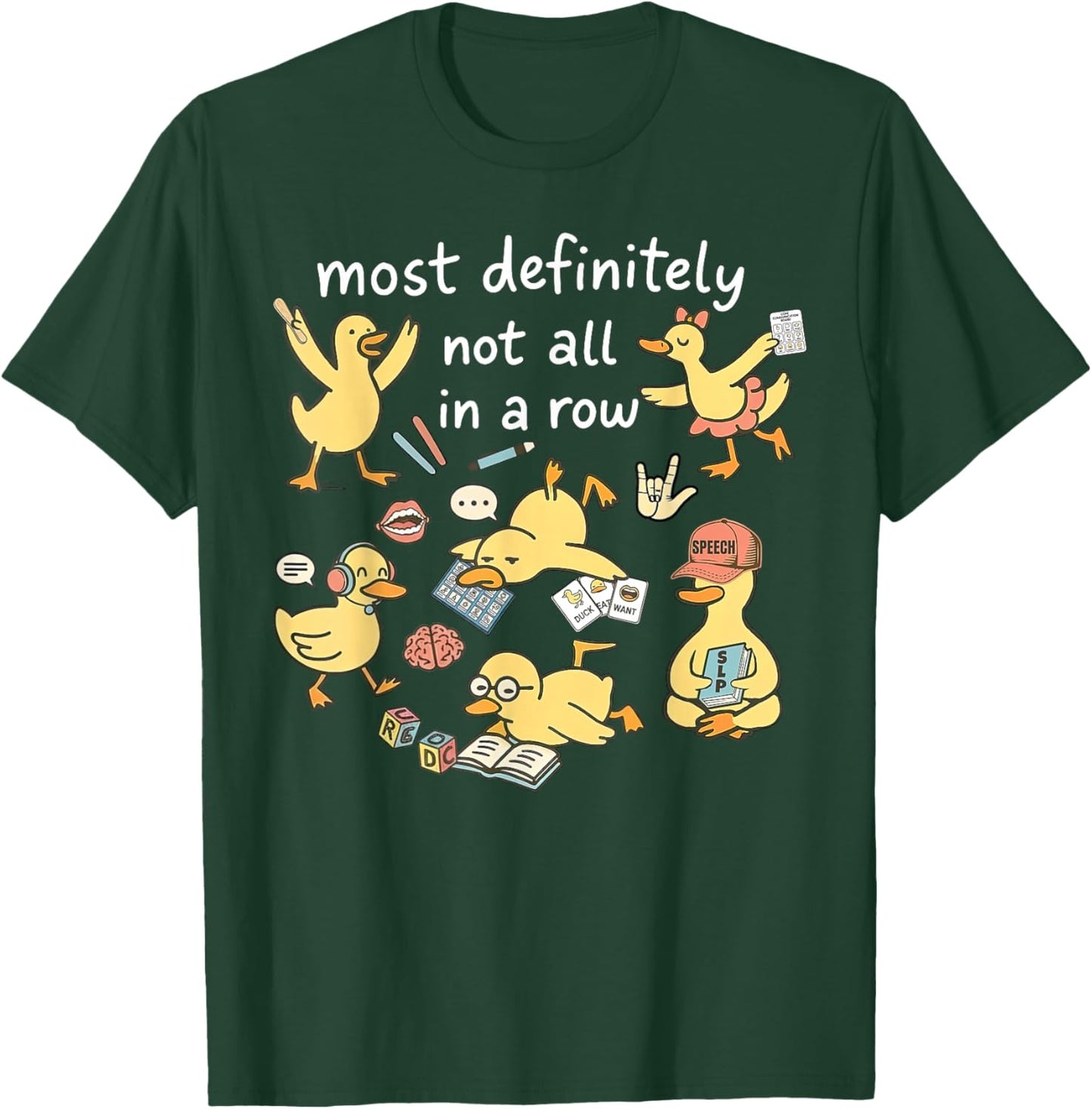 Ducks Not in A Row Speech Language Pathologist SLPA Therapy T-Shirt - T-Shirt | Forest