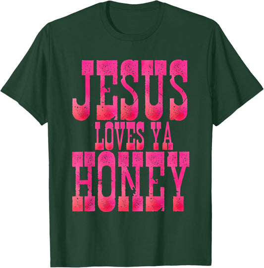 Jesus Loves Ya Honey T-Shirt - T-Shirt | Forest