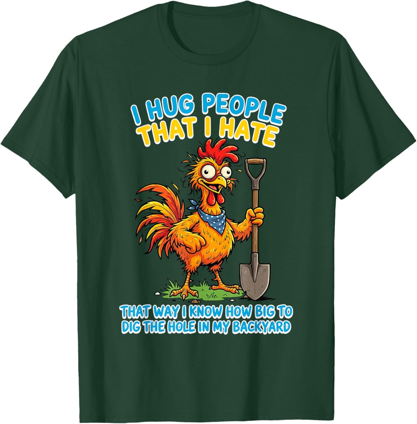I Hug People that I Hate that Way I Know How Big to Dig The T-Shirt - T-Shirt | Forest