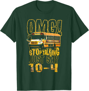 Funny School Bus Driver Gift OMG Stop Talking Just Say 10-4 T-Shirt - T-Shirt | Forest