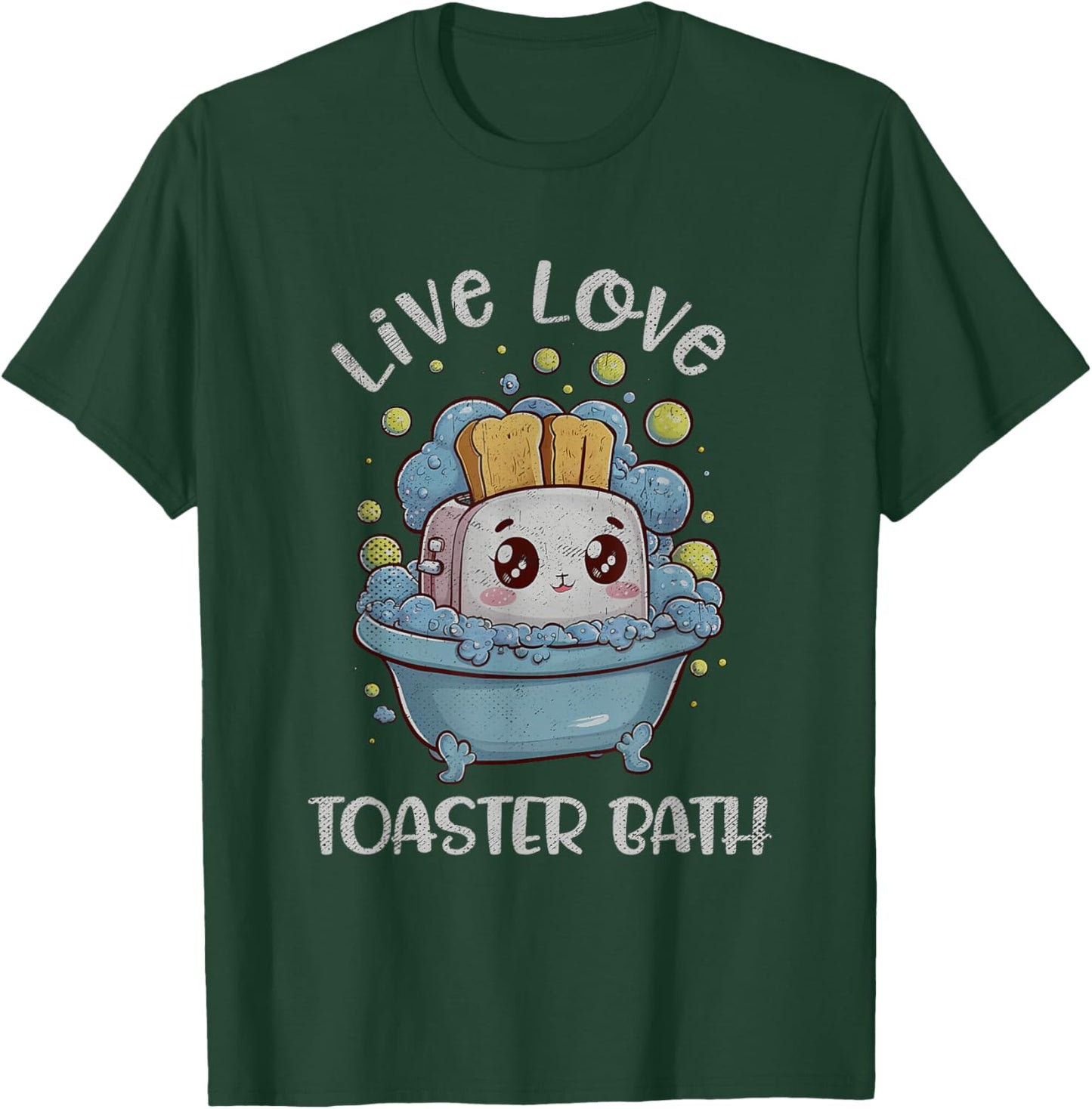 Live Love Toaster Bath Sarcasm Funny Saying Mental Health T-Shirt - T-Shirt | Forest