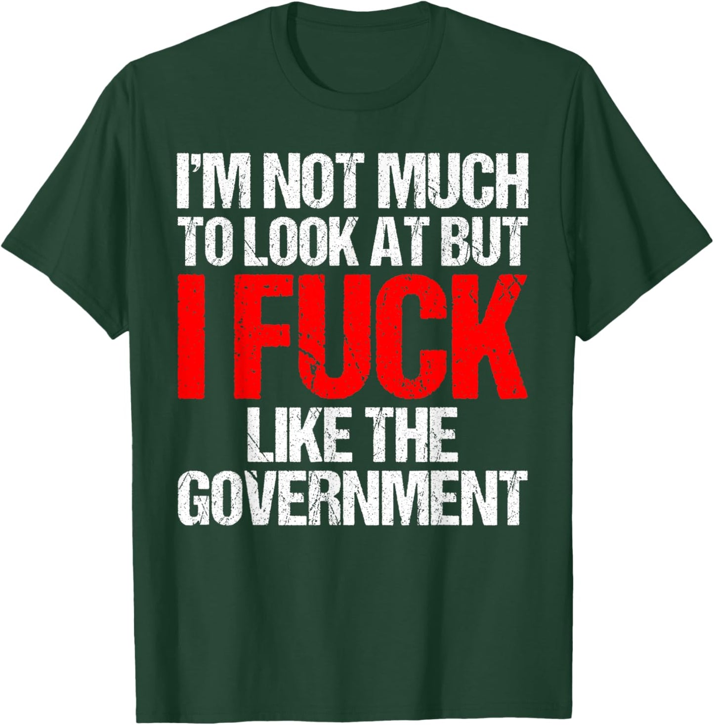 I'm Not Much To Look At But I Fuck Like Government Father T-Shirt - T-Shirt | Forest