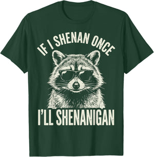 If I Shenan Once I'll Shenanigan T-Shirt - T-Shirt | Forest