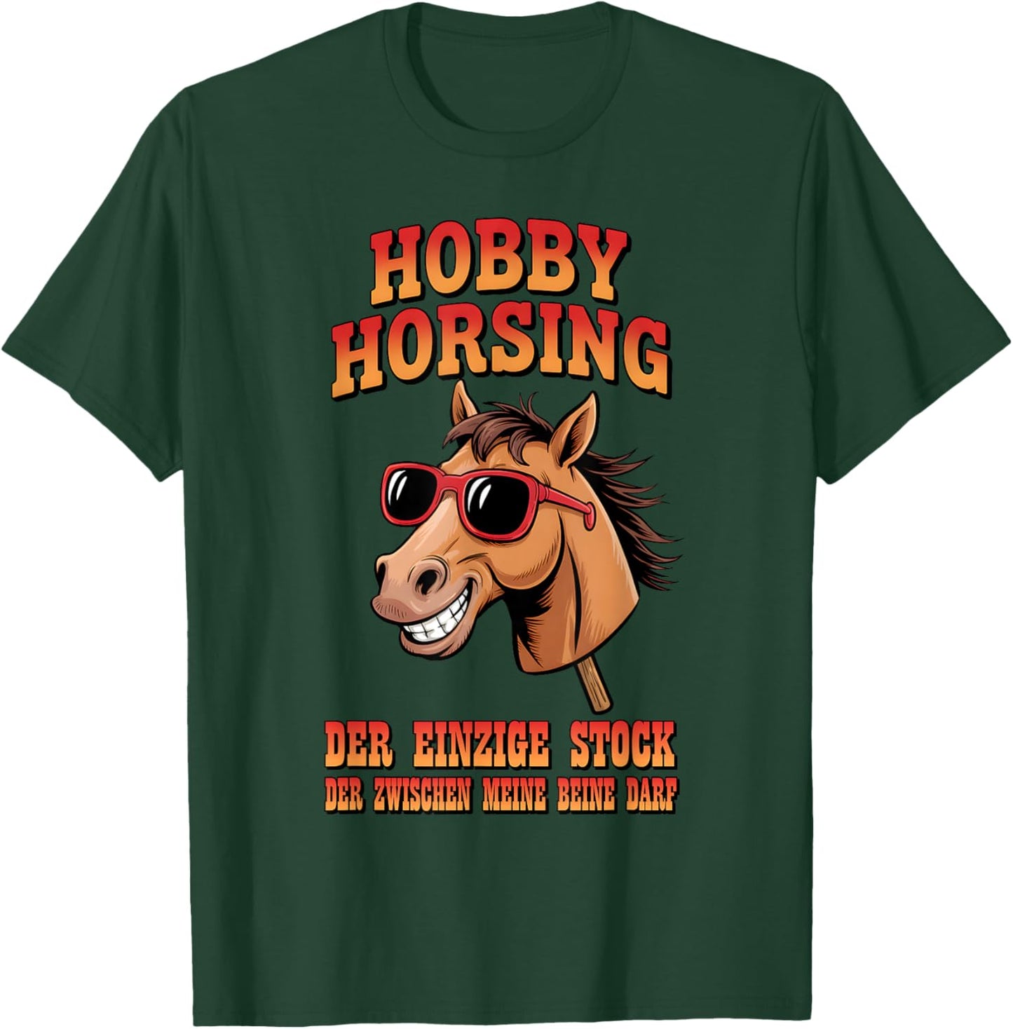 Hobby Horsing - Einziger Stock zwischen meinen Beinen T-Shirt - T-Shirt | Forest