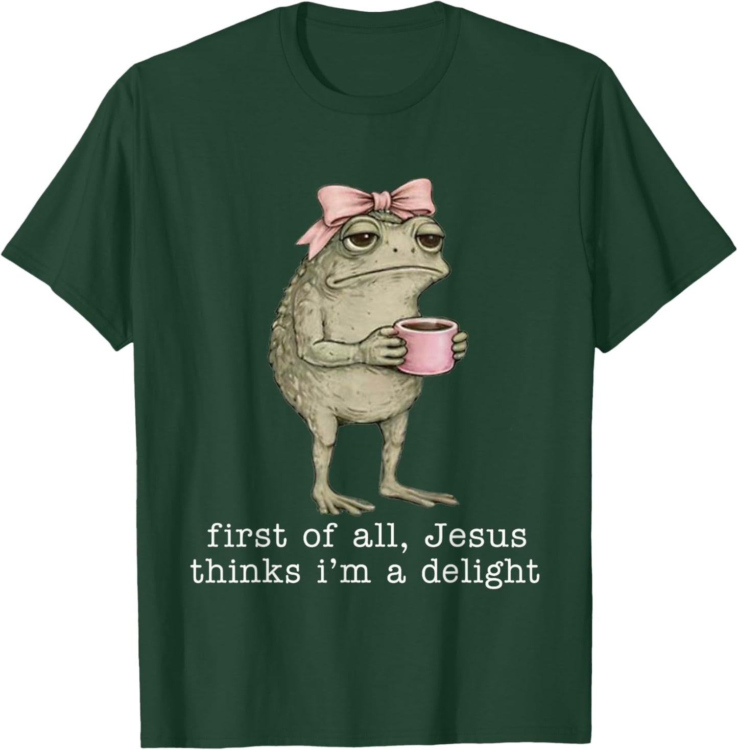 First of All Jesus Thinks I'm A Delight Funny Frog Coffee T-Shirt - T-Shirt | Forest