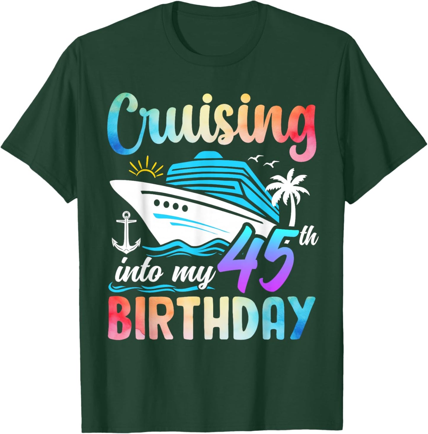 Cruising Into My 45th Birthday 45 Years Old Birthday Cruise T-Shirt - T-Shirt | Forest