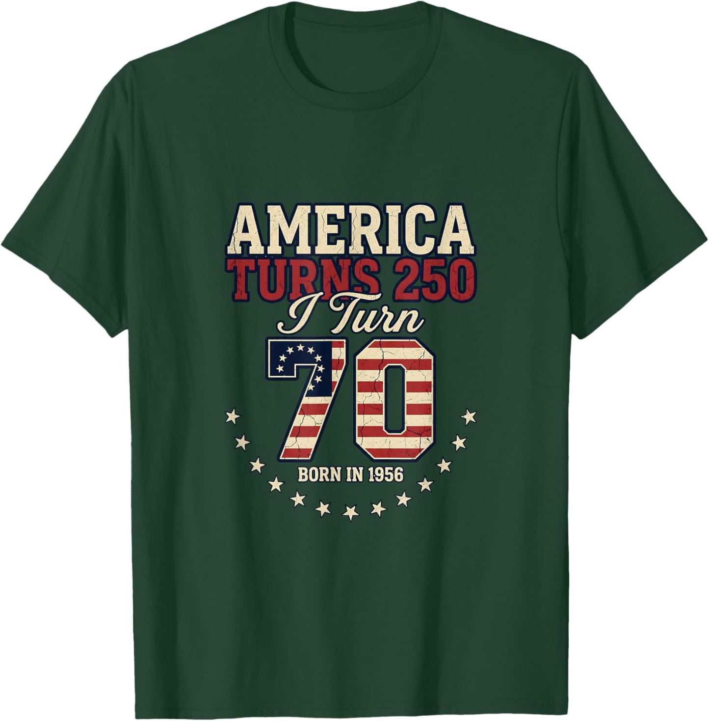 America Turns 250 I Turn 70 Born 1956 Patriotic T-Shirt - T-Shirt | Forest