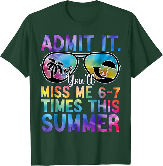 Admit It You’ll Miss Me 6-7 Times This Summer Funny Last Day T-Shirt - T-Shirt | Forest