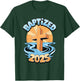 Baptized 2025 T-Shirt - T-Shirt | Forest