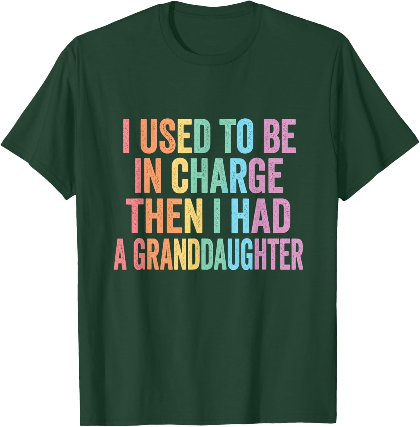 I Used to Be in Charge Then I Had A Granddaughter (On Back) T-Shirt - T-Shirt | Forest
