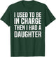 I Used to Be in Charge Then I Had A Daughter Funny Dad Humor T-Shirt - T-Shirt | Forest