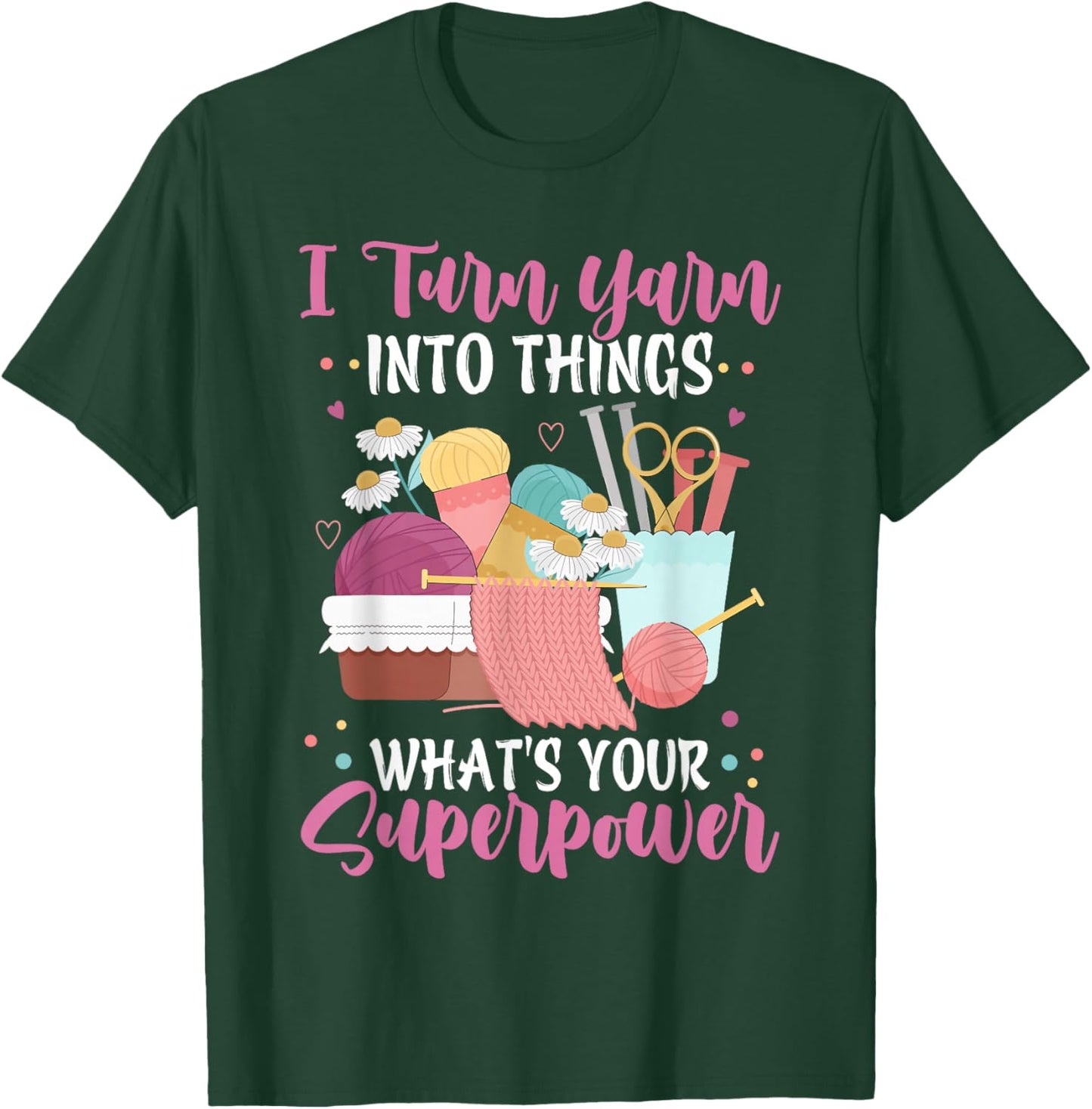 I Turn Yarn Into Things What's Your Superpower Crochet T-Shirt - T-Shirt | Forest