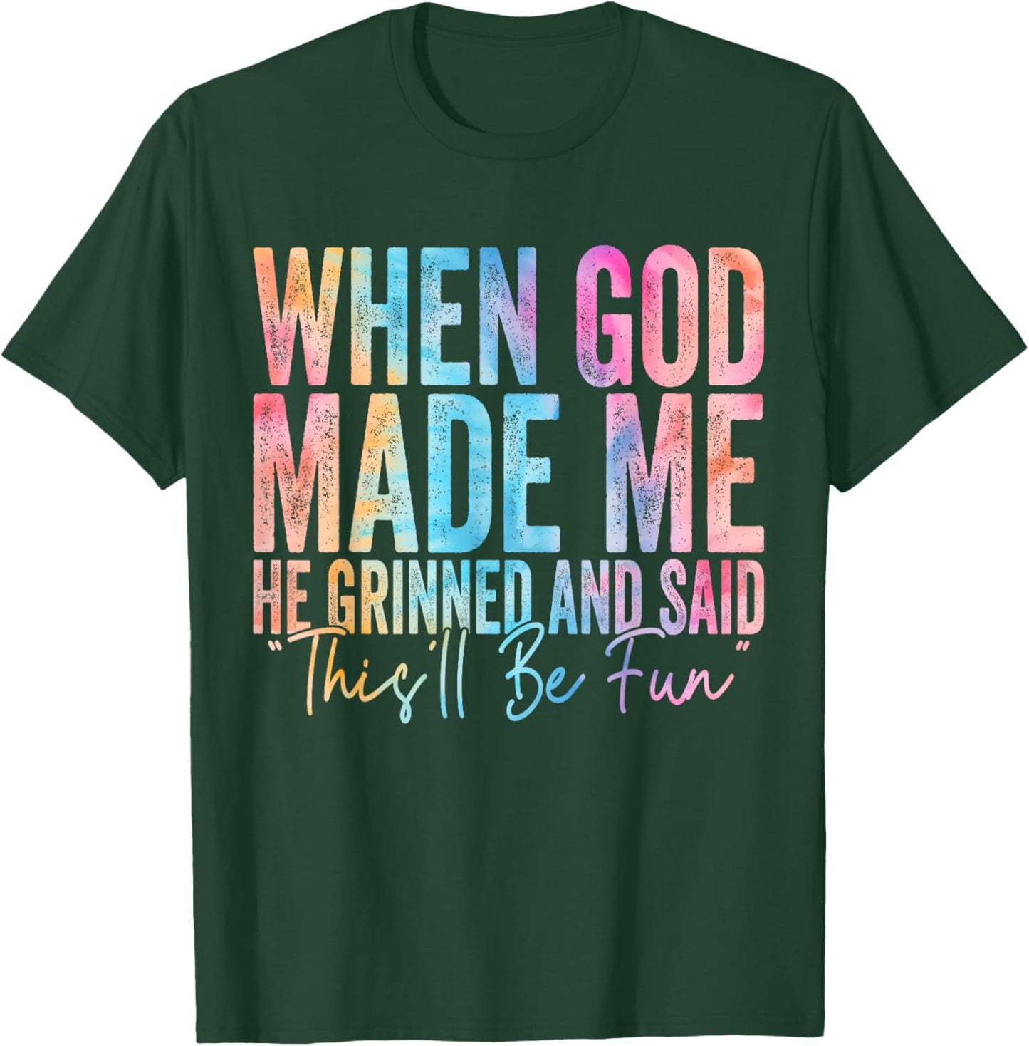 When God Made Me He Grinned and Said Funny Sarcastic Saying T-Shirt - T-Shirt | Forest