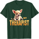 Funny Chi Chichi Puppy My Therapist Chihuahua Dog T-Shirt - T-Shirt | Forest