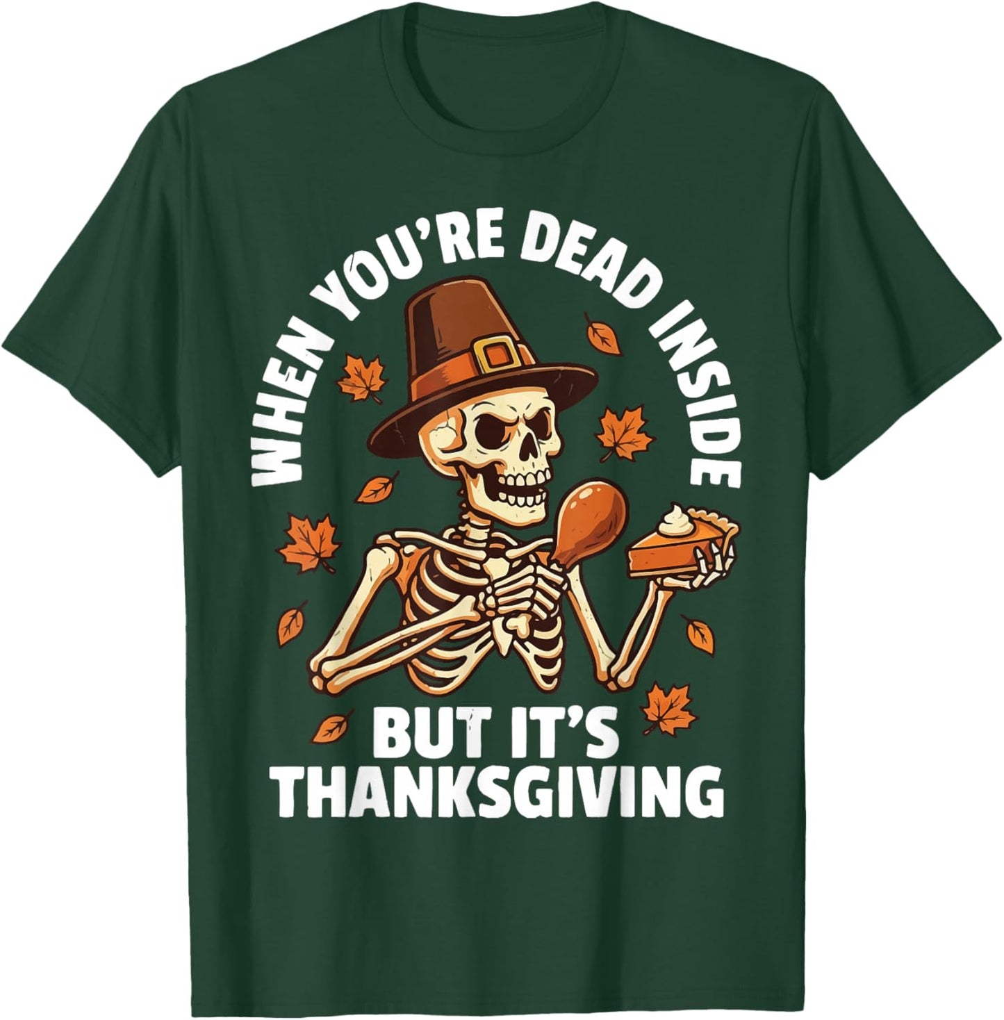 When You're Dead Inside But It's Thanksgiving T-Shirt - T-Shirt | Forest