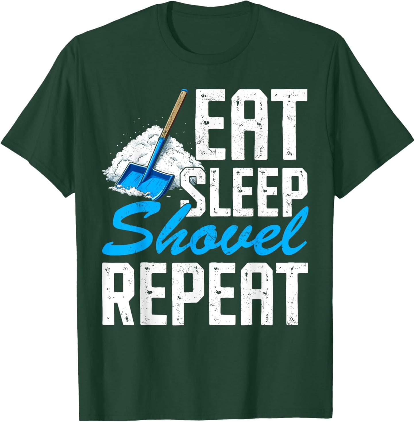Eat Sleep Shovel Snow Repeat Funny Snow Clearing Shoveling T-Shirt - T-Shirt | Forest