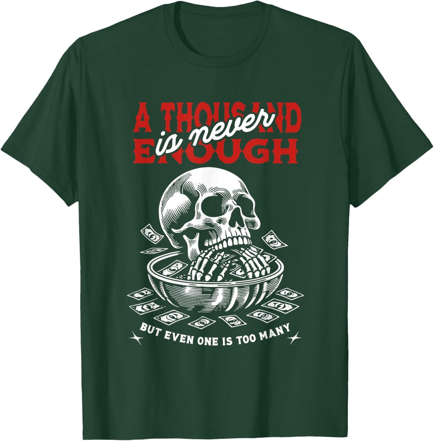 A Thousand Is Never Enough But Even One Is Too Many Skull T-Shirt - T-Shirt | Forest