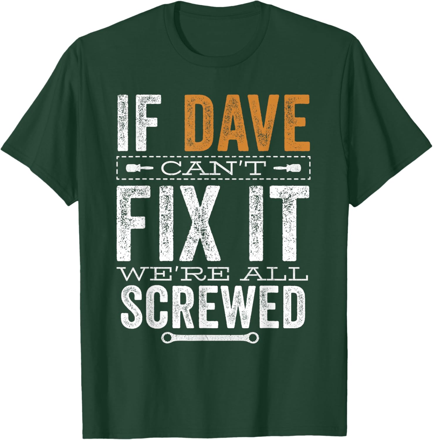 If Dave Can't Fix It We're All Screwed Funny Dave Name T-Shirt - T-Shirt | Forest