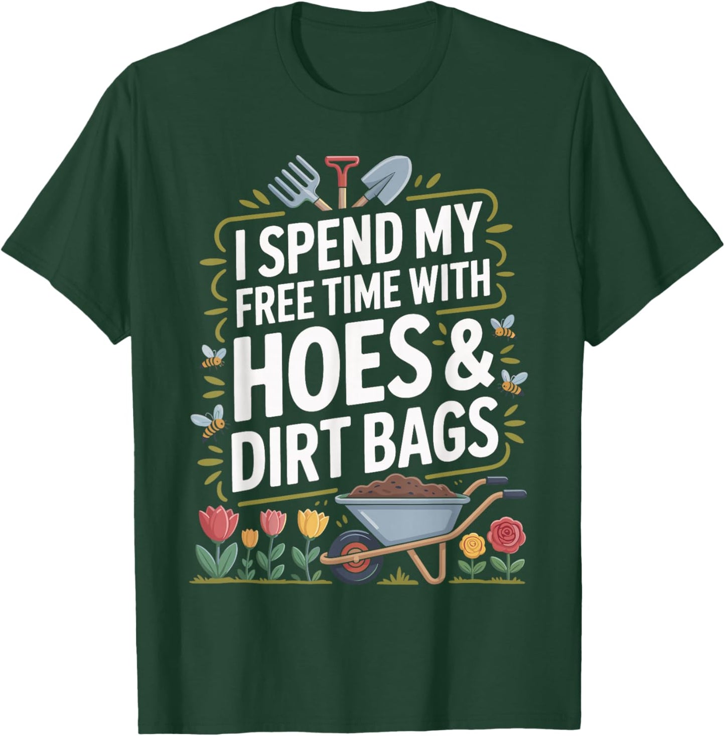 I Spend My Free Time with Hoes and Dirt Bags T-Shirt - T-Shirt | Forest