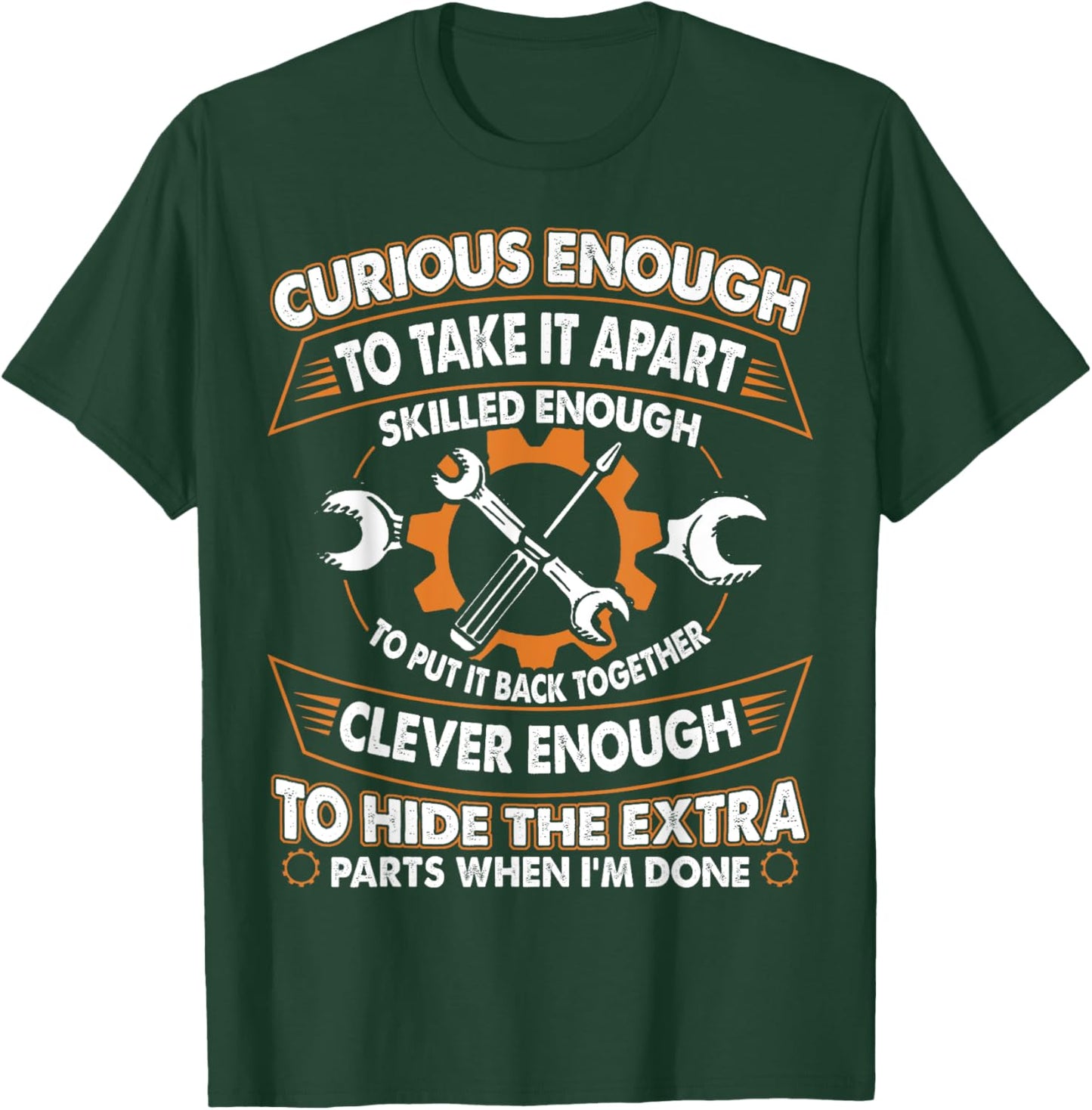 Curious Enough To Take It Apart Skilled Enough To Put It T-Shirt - T-Shirt | Forest