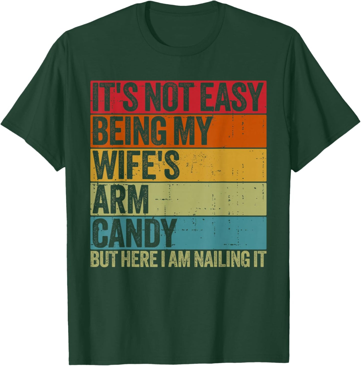 It's Not Easy Being My Wife's Arm Candy Retro Funny Husband T-Shirt - T-Shirt | Forest