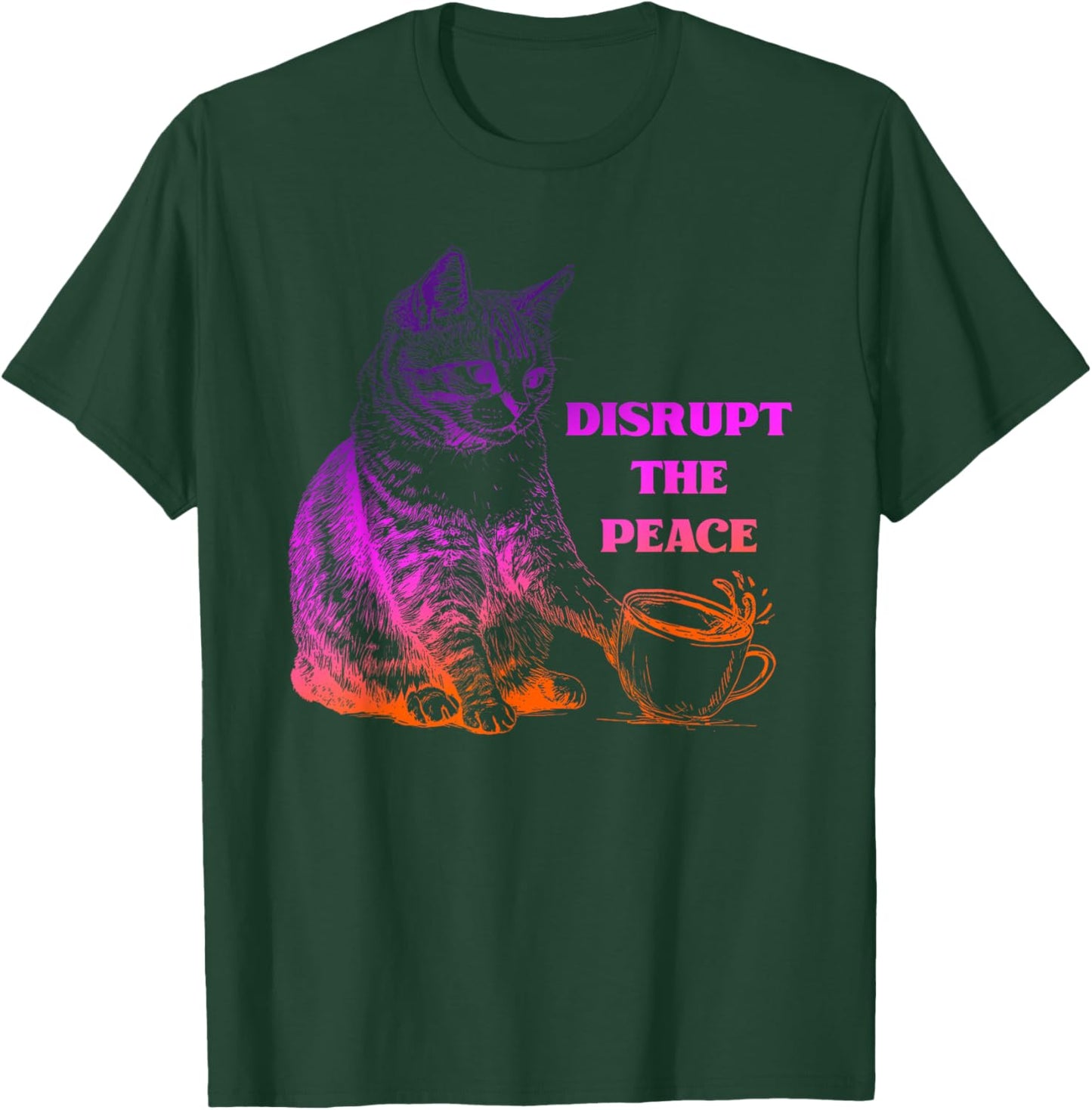 Disrupt The Peace Funny Humor Cat T-Shirt - T-Shirt | Forest