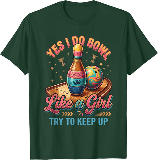 Yes I Bowl Like A Girl Keep Up Funny Ten Pin Bowling T-Shirt - T-Shirt | Forest