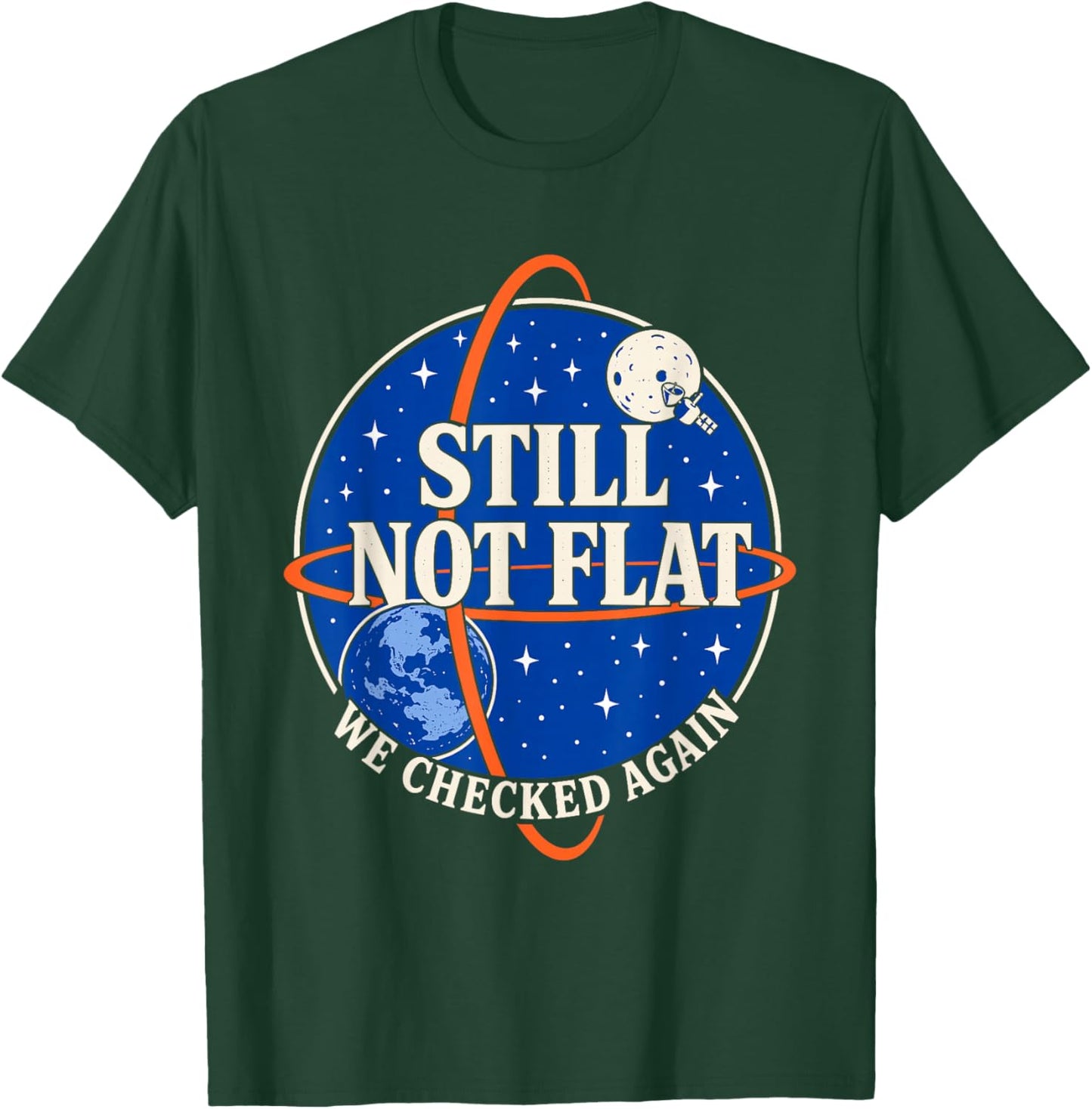 Still Not Flat - We Checked Again Vintage T-Shirt - T-Shirt | Forest