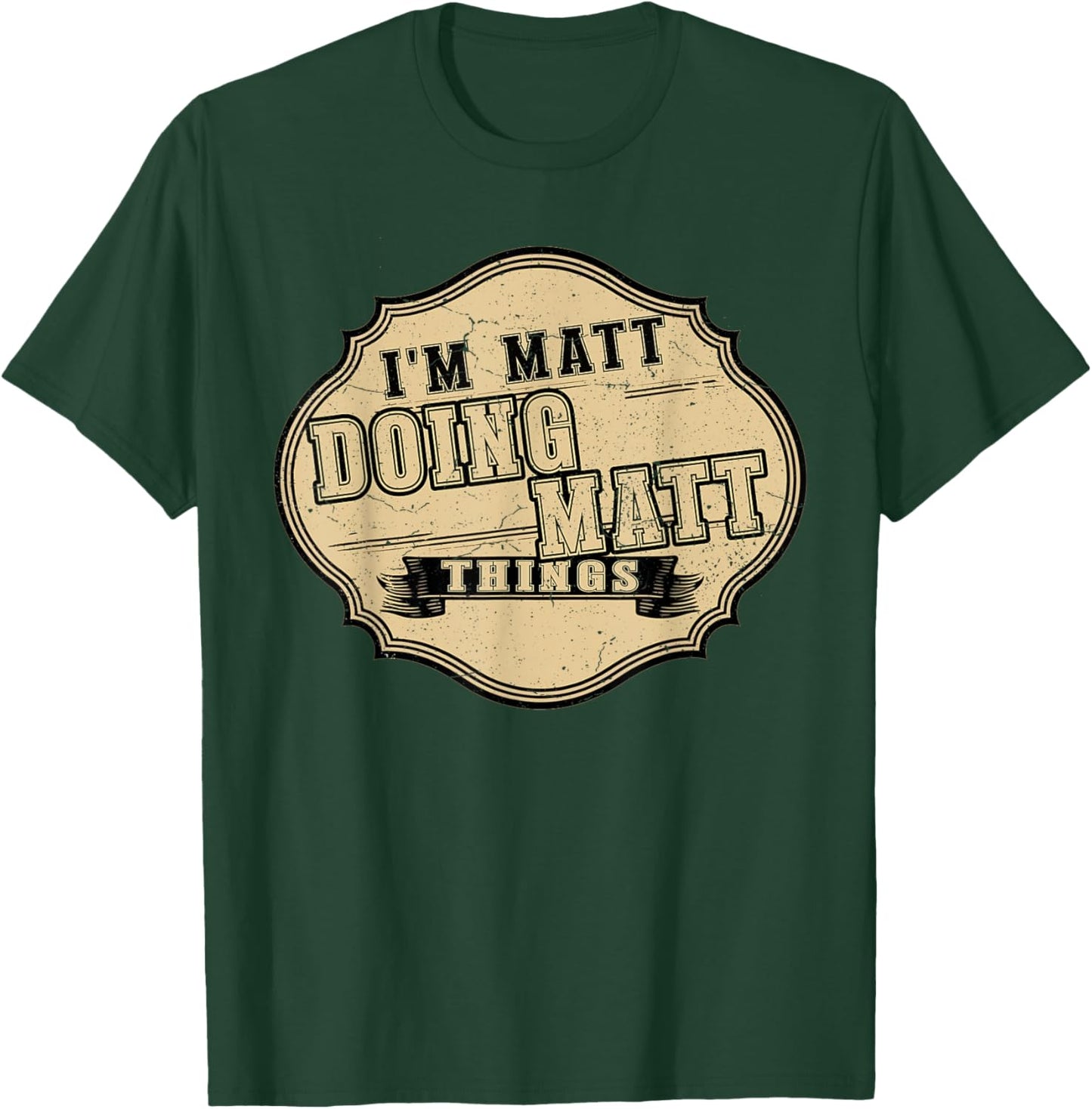 I'm Matt Doing Matt Things Fun Matt Personal Name First Name T-Shirt - T-Shirt | Forest